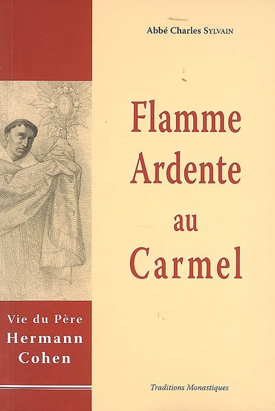 Flamme ardente au Carmel : vie de Hermann Cohen, en religion père Augustin-Marie du Très-Saint Sacrement, carme déchaussé