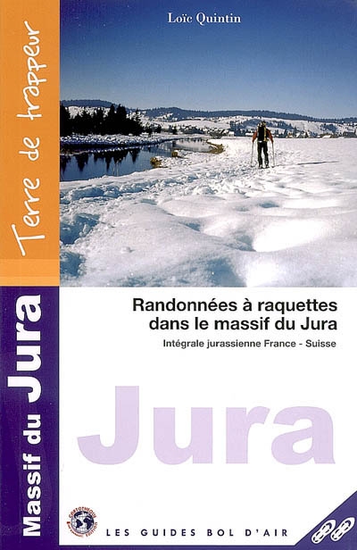Jura : randonnées à raquettes dans le massif du Jura : intégrale jurassienne France-Suisse