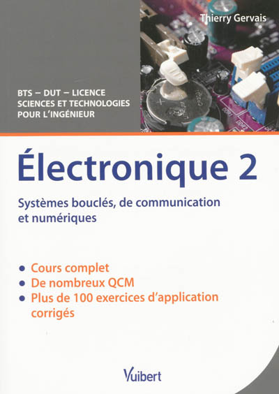Electronique. Vol. 2. Systèmes bouclés, de communication et numériques : cours & exercices corrigés : BTS, DUT, licence sciences et technologies pour l'ingénieur