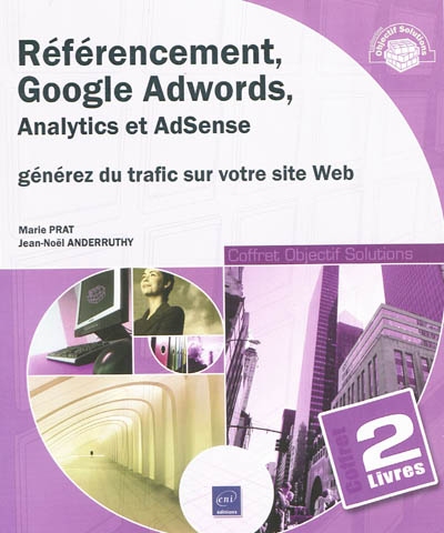 Référencement, Google Adwords, Analytics et AdSense : générez du trafic sur votre site web