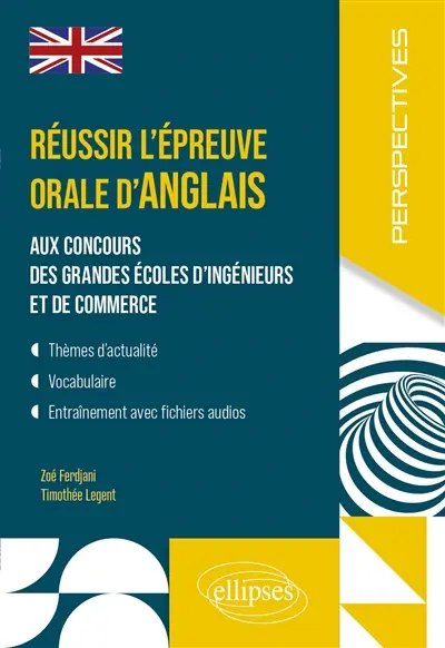 Réussir l'épreuve orale d'anglais aux concours des grandes écoles d'ingénieurs et de commerce
