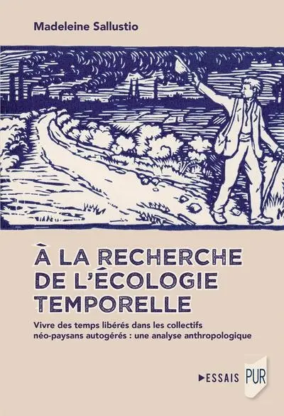 A la recherche de l'écologie temporelle : vivre des temps libérés dans les collectifs néo-paysans autogérés : une analyse anthropologique