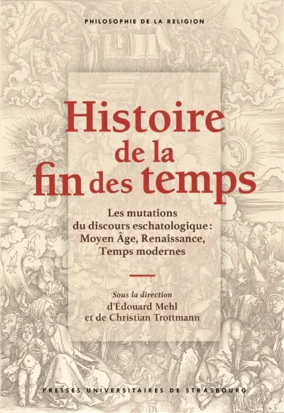 Histoire de la fin des temps : les mutations du discours eschatologique : Moyen Age, Renaissance, Temps modernes