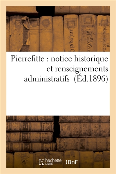 Pierrefitte : notice historique et renseignements administratifs