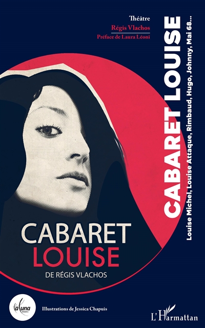 Cabaret Louise : Louise Michel, Louise Attaque, Rimbaud, Hugo, Johnny, mai 68... : théâtre