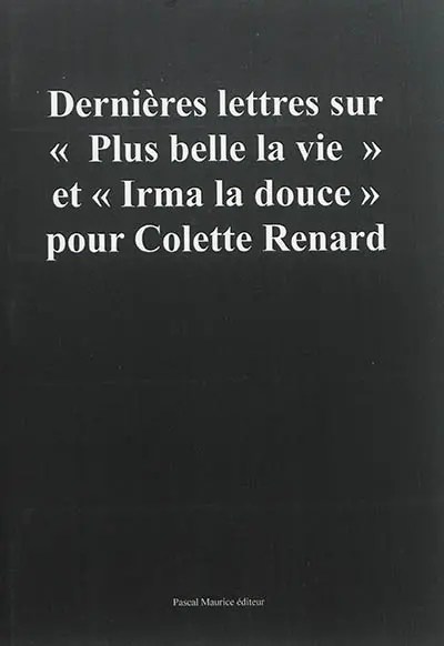 Dernières lettres sur Plus belle la vie et Irma la douce : pour Colette Renard