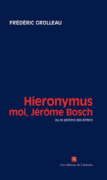 Hieronymous : moi, Jérôme Bosch ou Le peintre des Enfers