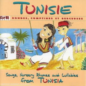 Tunisie : rondes, comptines et berceuses. Songs, nursery rhymes and lullabies from Tunisia