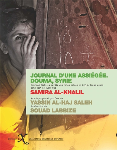 Journal d'une assiégée : notes prises au jour le jour entre les mois de septembre et de novembre 2013 dans la ville de Douma, assemblées par Yassin al-Haj Saleh