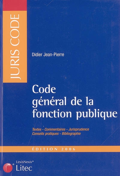 Code général de la fonction publique : textes, commentaires, jurisprudence, conseils pratiques, bibliographie