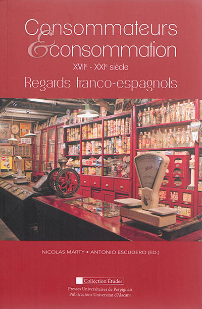 Consommateurs & consommations : XVIIe-XXIe siècle : regards franco-espagnols