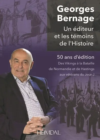 Un éditeur, témoin de l'histoire : 50 ans d'édition : des Vikings à la bataille de Normandie et de Hastings aux vétérans du Jour-J
