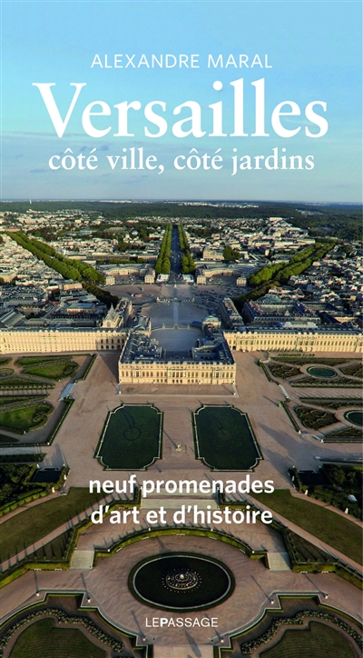 Versailles : côté ville, côté jardins : neuf promenades d'art et d'histoire