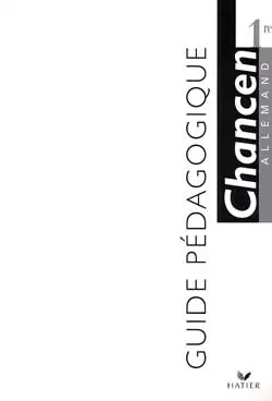 Chancen, allemand 1re : guide pédagogique
