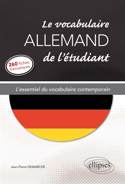 Le vocabulaire allemand de l'étudiant : l'essentiel du vocabulaire contemporain en 260 fiches thématiques