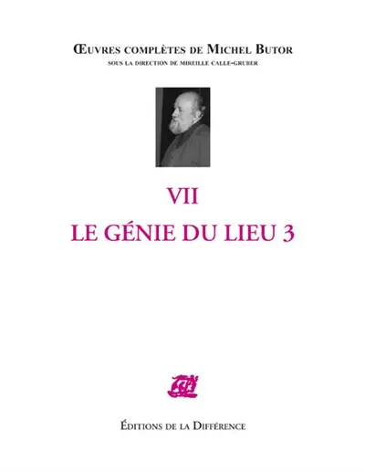 Oeuvres complètes de Michel Butor. Vol. 7. Le génie du lieu. Vol. 3