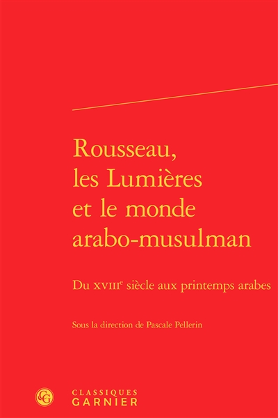 Rousseau, les Lumières et le monde arabo-musulman : du XVIIIe siècle aux printemps arabes