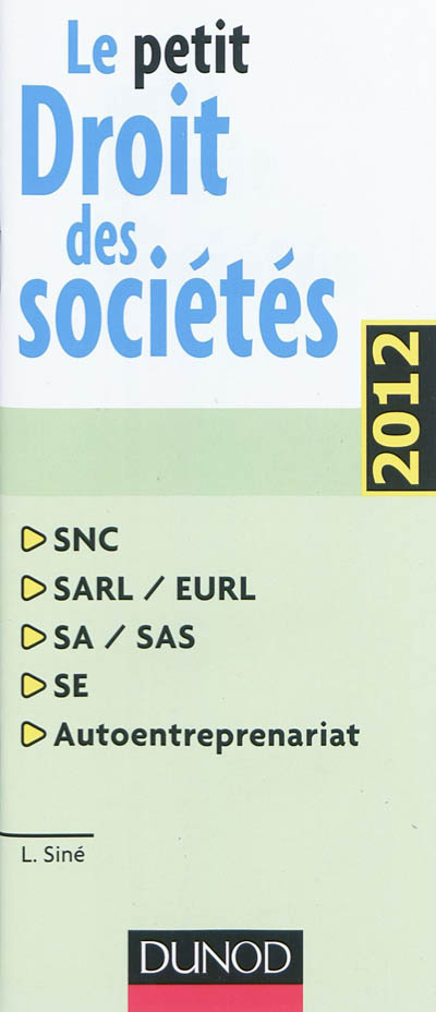 Le petit droit des sociétés 2012 : SNC, SARL-EURL, SA-SAS, SE, autoentreprenariat