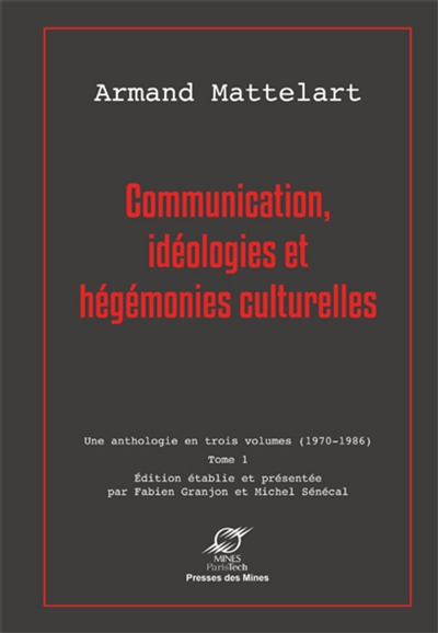 Communication : une anthologie en trois volumes, 1970-1986. Vol. 1. Communication, idéologies et hégémonies culturelles