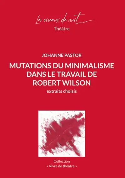 Mutations du minimalisme dans le travail de Robert Wilson : extraits