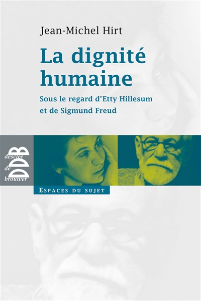 La dignité humaine : sous le regard d'Etty Hillesum et de Sigmund Freud