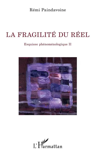 Esquisse phénoménologique. Vol. 2. La fragilité du réel