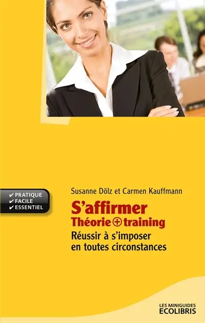 S'affirmer, théorie + training : réussir à s'imposer en toutes circonstances