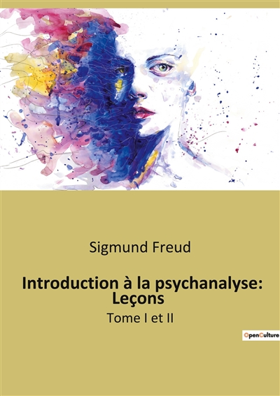 Introduction à la psychanalyse : Leçons : Tome I et II