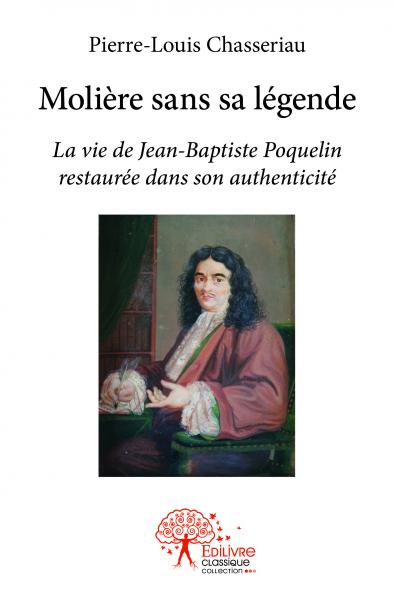 Molière sans sa légende :...