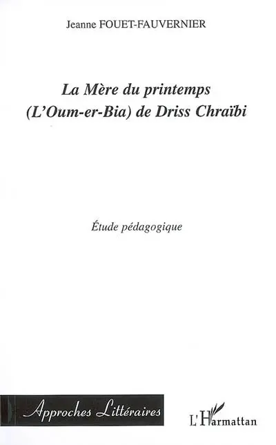 La mère du printemps (L'Oum-er-Bia) de Driss Chraïbi : étude pédagogique