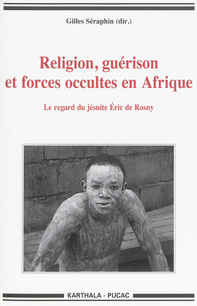 Religion, guérison et forces occultes en Afrique : le regard du jésuite Eric de Rosny