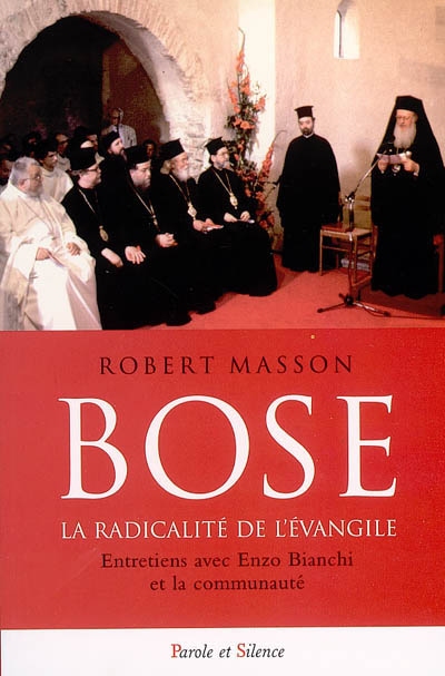 Bose, la radicalité de l'Evangile : entretiens avec Enzo Bianchi et la communauté