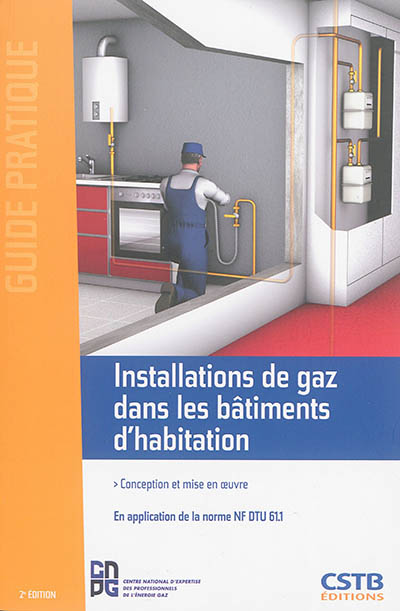 Installations de gaz dans les bâtiments d'habitation : conception et mise en oeuvre : en application de la norme NF DTU 61.1