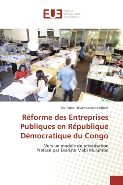 Reforme des entreprises Publiques en Republique Democratique du Congo : Vers un modele de privatisation Preface par evariste Mabi Mulumba