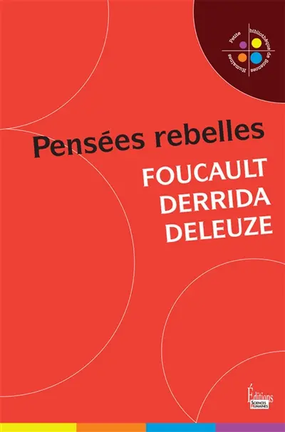 Pensées rebelles : Foucault, Derrida, Deleuze