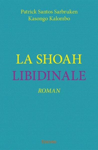 La shoah libidinale : Roman