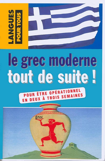 Le grec moderne tout de suite ! : livre + cassette