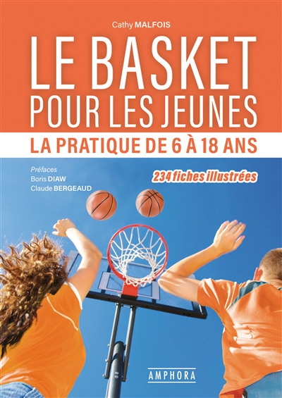 Le basket pour les jeunes : la pratique de 6 à 18 ans : 234 fiches illustrées