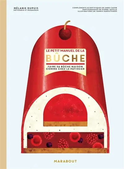 Le petit manuel de la bûche : faire sa bûche maison comme chez le pâtissier