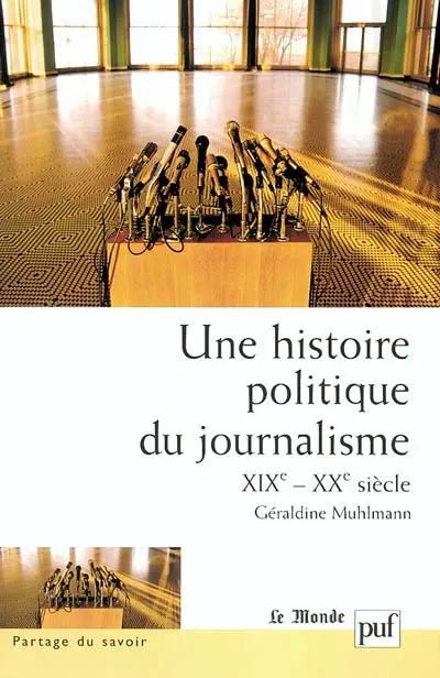Une histoire politique du journalisme : XIXe-XXe siècle