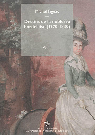 Destins de la noblesse bordelaise, 1770-1830. Vol. 2