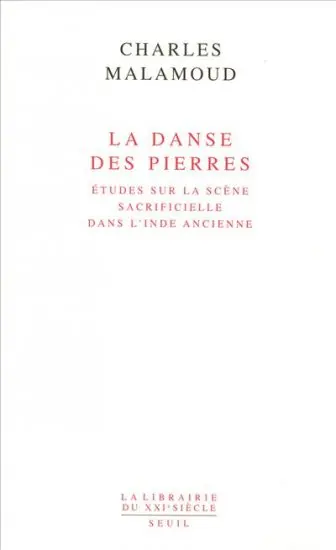 La danse des pierres : études sur la scène sacrificielle dans l'Inde ancienne