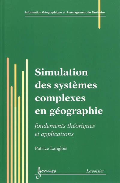 Simulation des systèmes complexes en géographie : fondements théoriques et applications