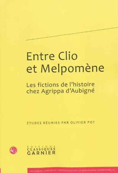 Entre Clio et Melpomène : les fictions de l'histoire chez Agrippa d'Aubigné