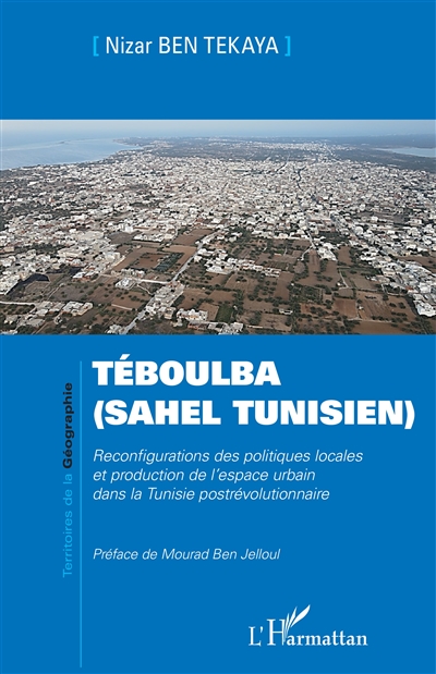 Téboulba (Sahel tunisien) : reconfigurations des politiques locales et production de l'espace urbain dans la Tunisie postrévolutionnaire