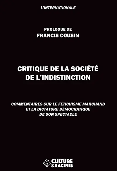 Critique de la société de l'indistinction : commentaires sur le fétichisme marchand et la dictature démocratique de son spectacle