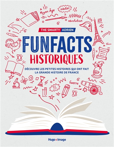 Funfacts historiques : découvre les petites histoires qui ont fait la grande histoire de France