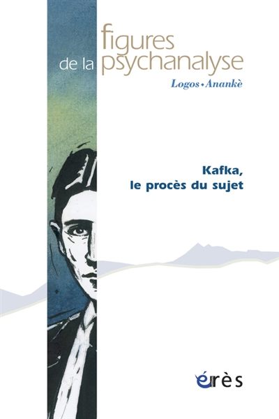 Figures de la psychanalyse, n° 16. Kafka, le procès du sujet