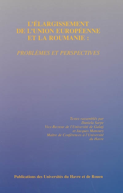 L'élargissement de l'Union européenne et la Roumanie : problèmes et perspectives