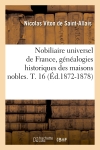 Nobiliaire universel de France, généalogies historiques des maisons nobles. T. 16 (Ed.1872-1878)